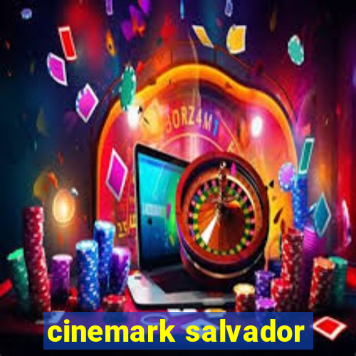 cinemark salvador